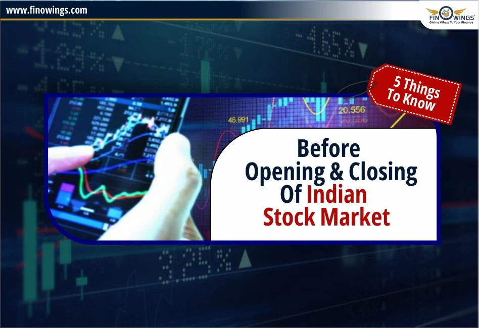 5 Things to Know Before Opening & Closing of Indian Stock Market