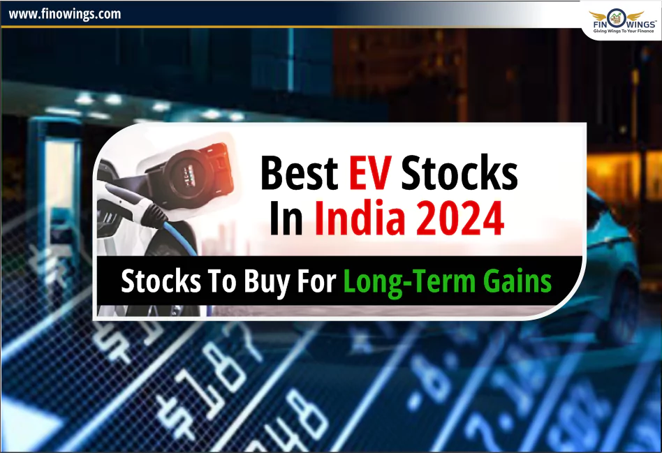 Best EV Stocks in India 2024: Stocks to Buy for Long-Term Gains