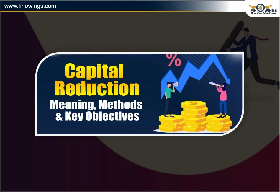 Capital Reduction: Meaning, Methods & Key Objectives 