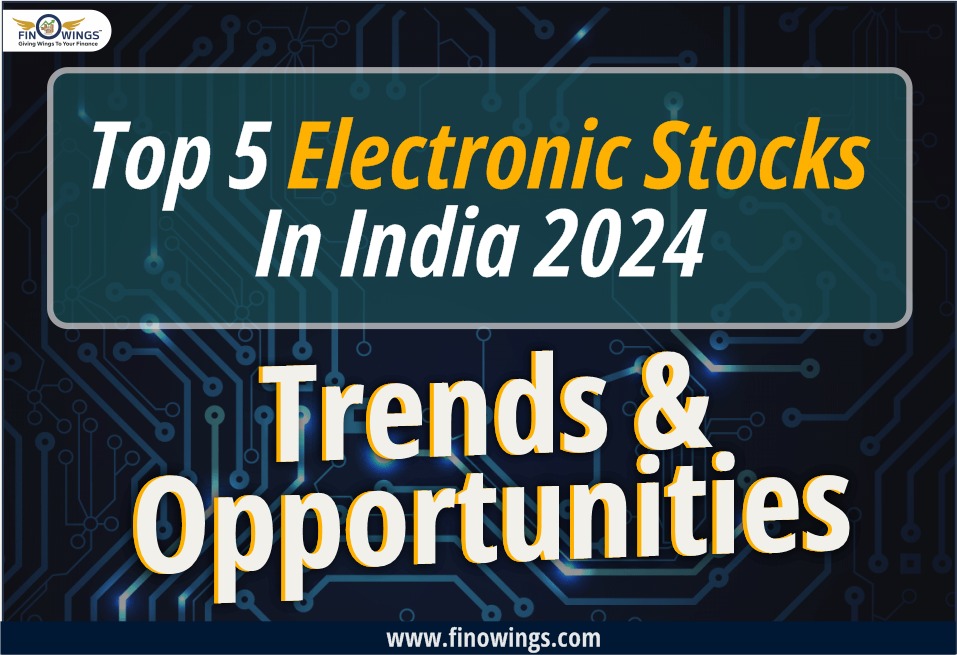 Top 5 Electronic Sector Stocks in 2024: Risk, Trend & Advantages