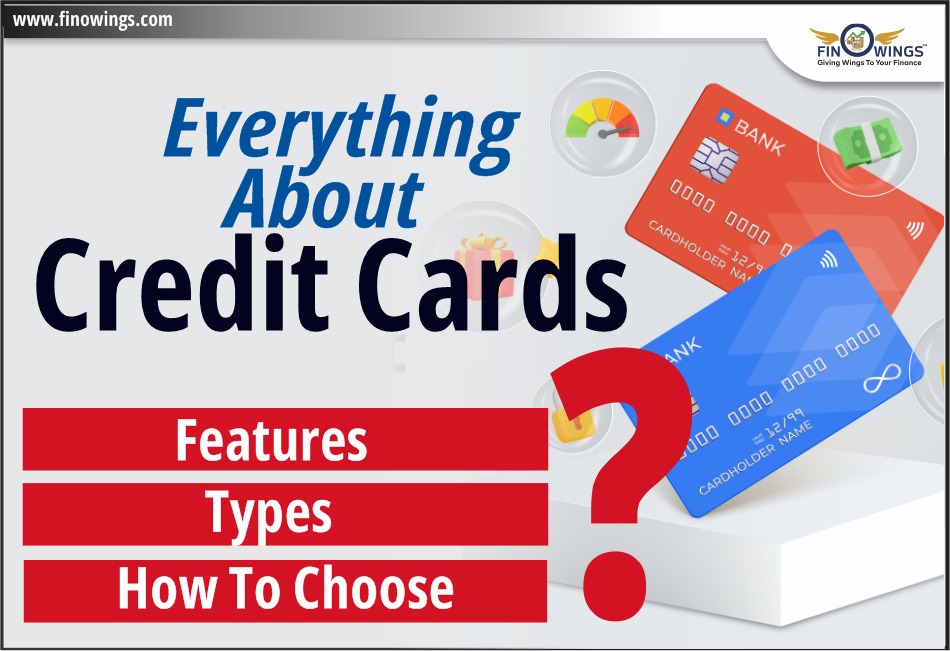 Everything About Credit Cards: Features, Types, How to Choose?