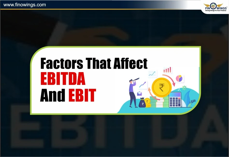 Key Factors That Influence EBITDA and EBIT Performance