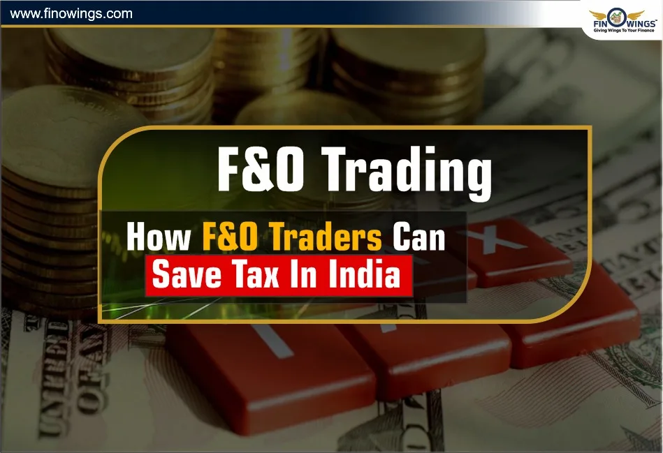 F&O Trading: How F&O Traders Can Save Tax in India