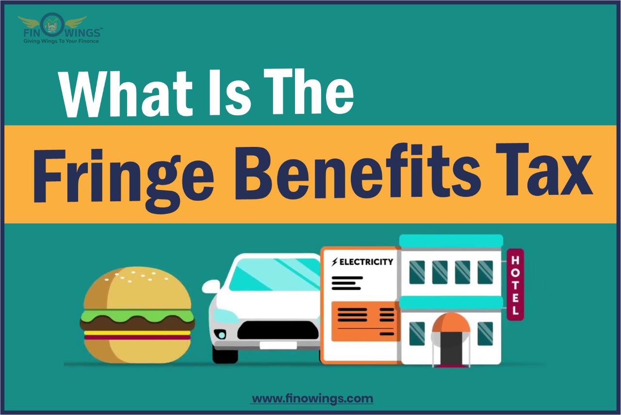 What is the fringe benefits tax?