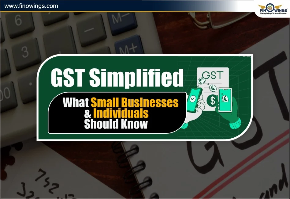 GST Simplified: What Small Businesses & Individuals Should Know