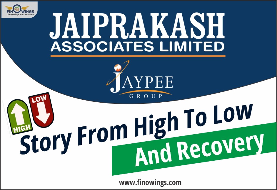 Jai Prakash Associates Ltd: Story from High to low and Recovery