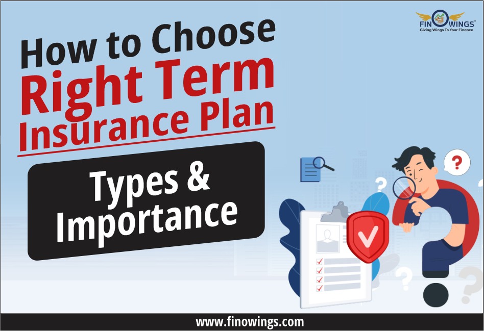 How to Choose the Right Term Insurance Plan: Types & Importance