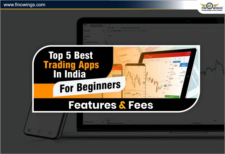 Top 5 Best Trading Apps in India For Beginners: Features & Fees