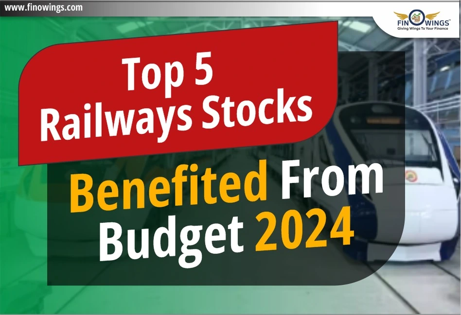Top 5 Railway Stocks Benefited from Budget 2024
