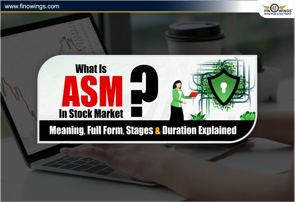 What Is ASM in Stock Market? Meaning, Full Form, Stages & Duration Explained