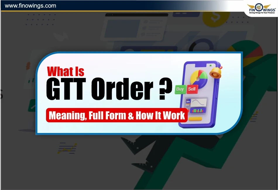 What Is GTT Order? Meaning, Full Form & How It Works