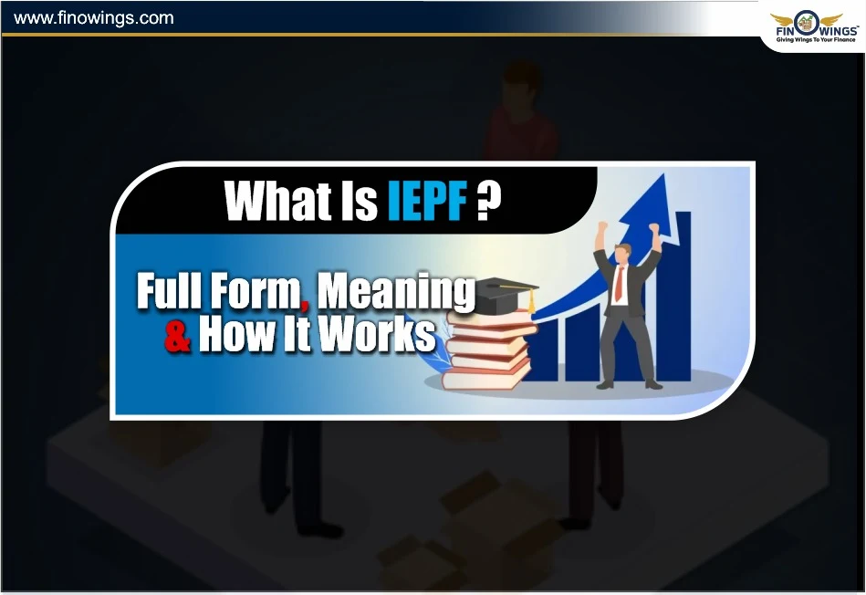 What Is IEPF? Full Form, Meaning & How It Works